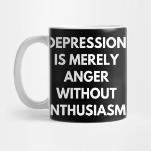 Depression is merely anger without enthusiasm Mug